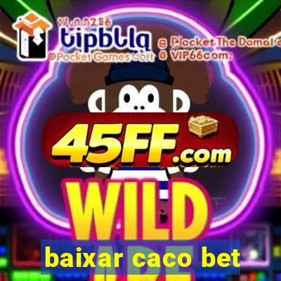 baixar caco bet